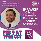 EMRA/ACEP Clinical Informatics Curriculum Series: Session #3