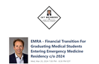 EMRA - Financial Transition For Graduating Medical Students Entering Emergency Medicine Residency c/o 2024